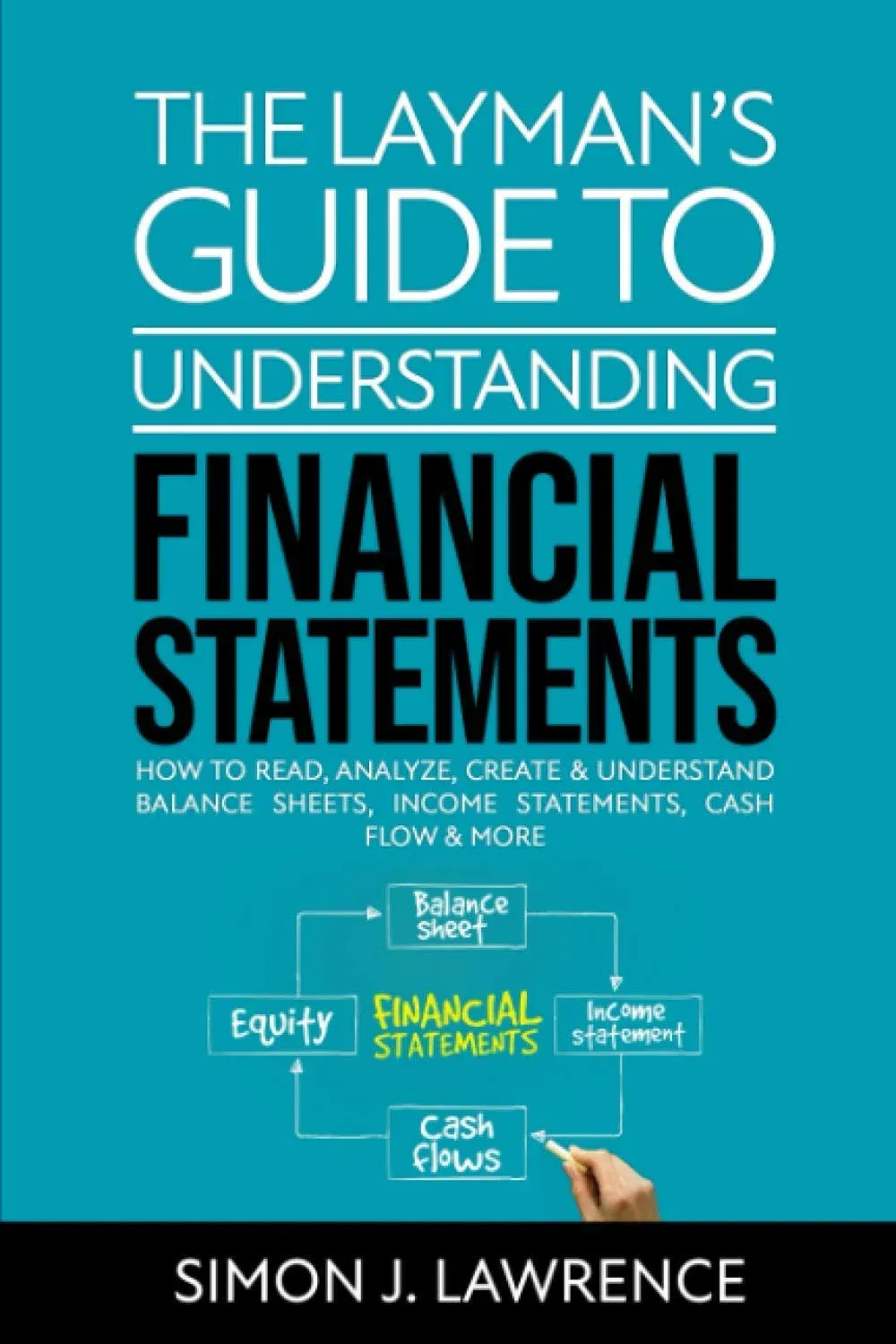 The Layman&#039;s Guide to Understanding Financial Statements by Simon J Lawrence