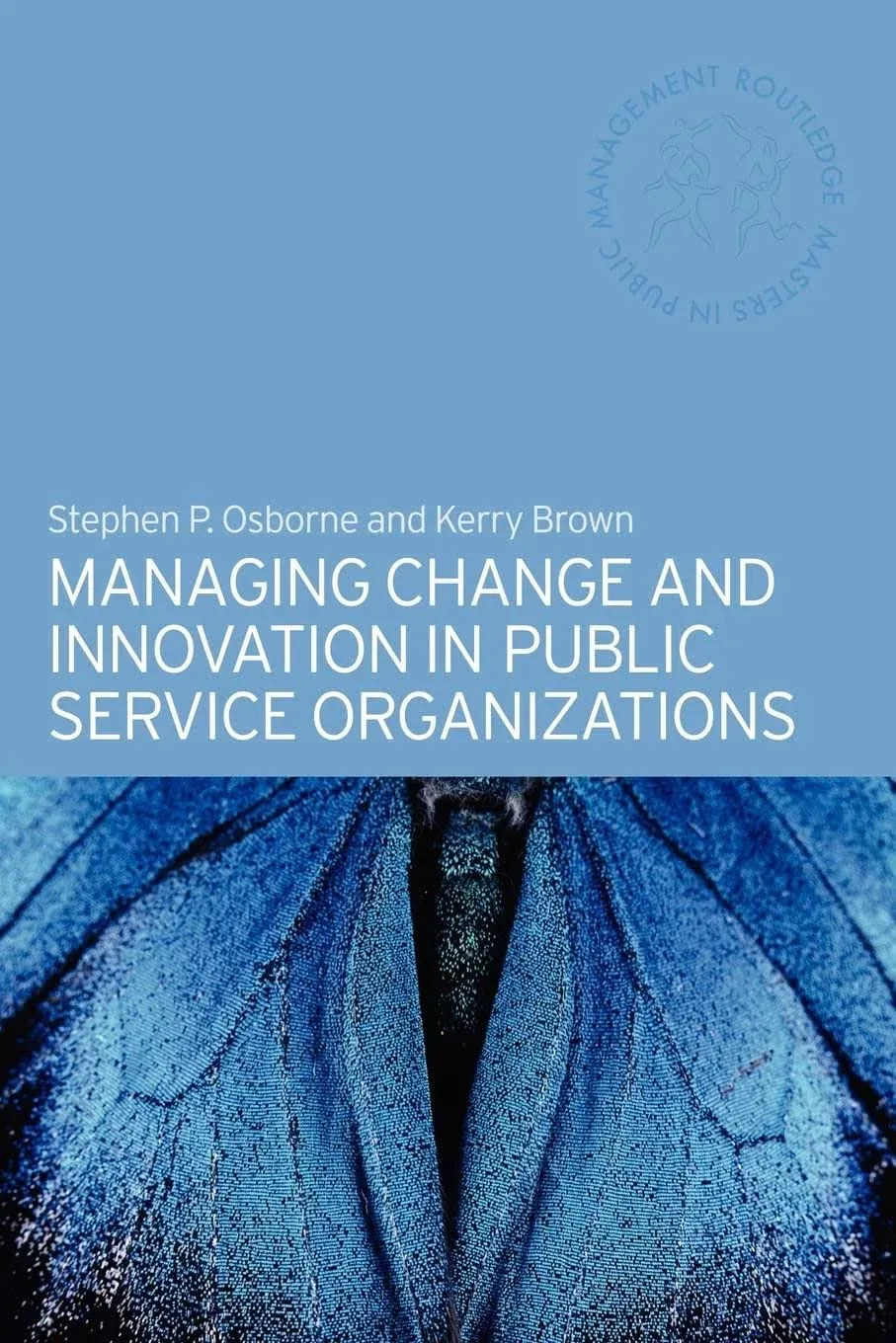 Managing Change and Innovation in Public Service Organizations [Book]