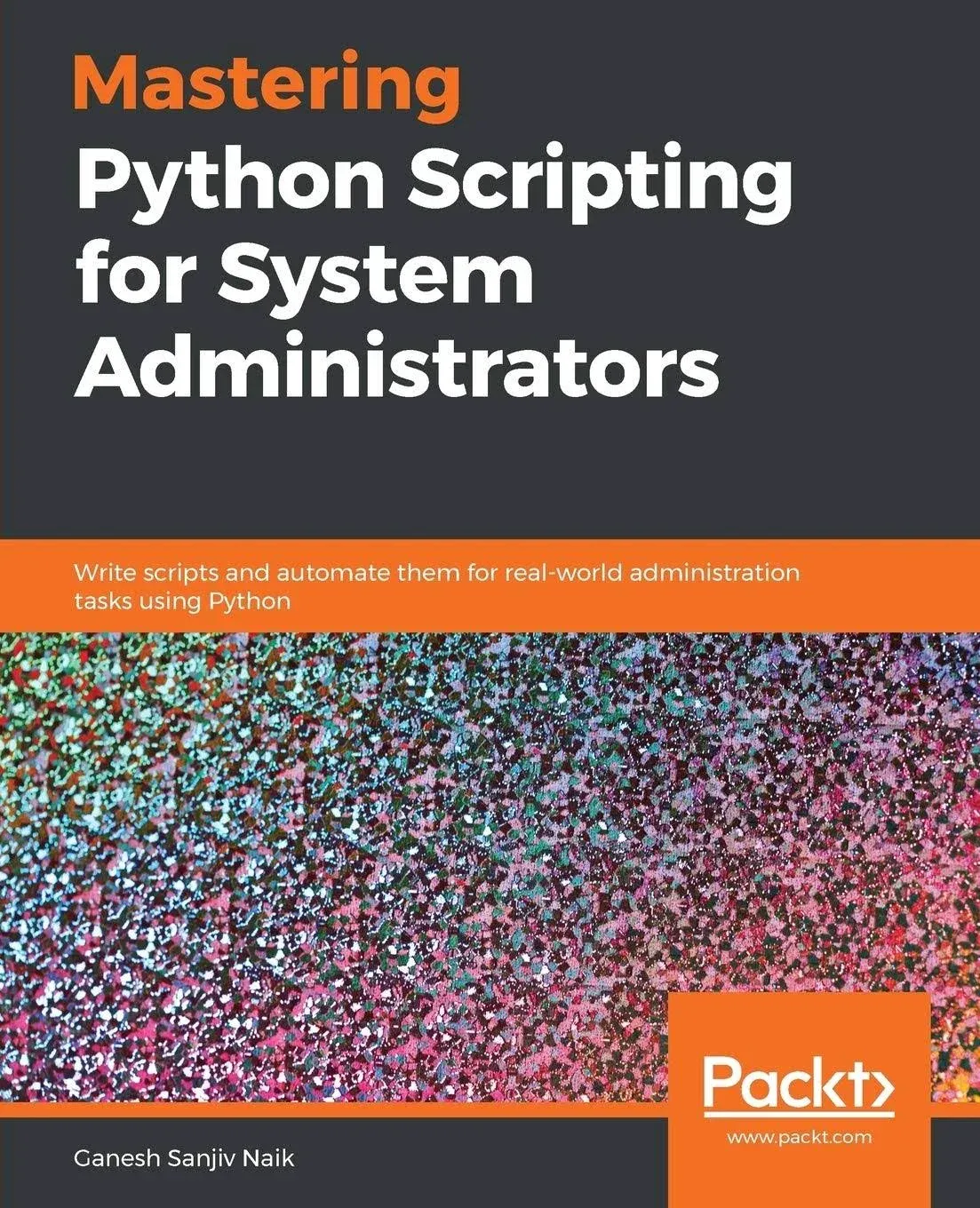 Mastering Python Scripting for System Administrators: Write Scripts and Automate ...