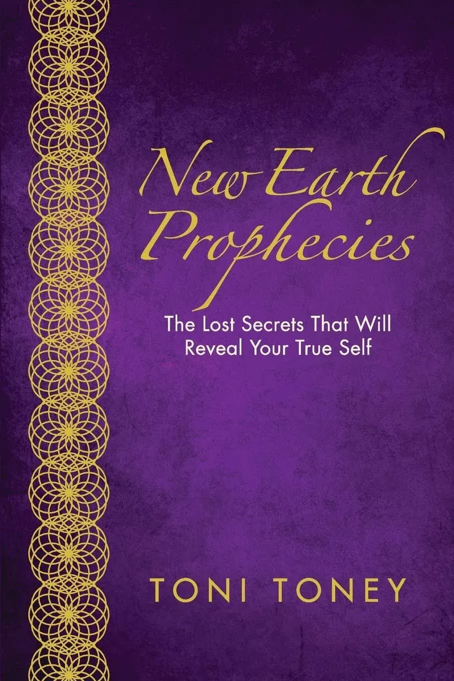 New Earth Prophecies: The Lost Secrets That Will Reveal Your True Self [Book]