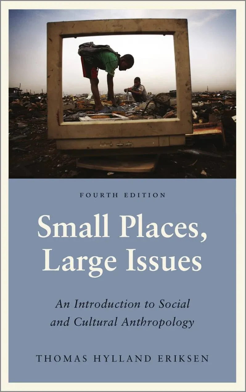 Small Places, Large Issues: An Introduction to Social and Cultural Anthropology ...