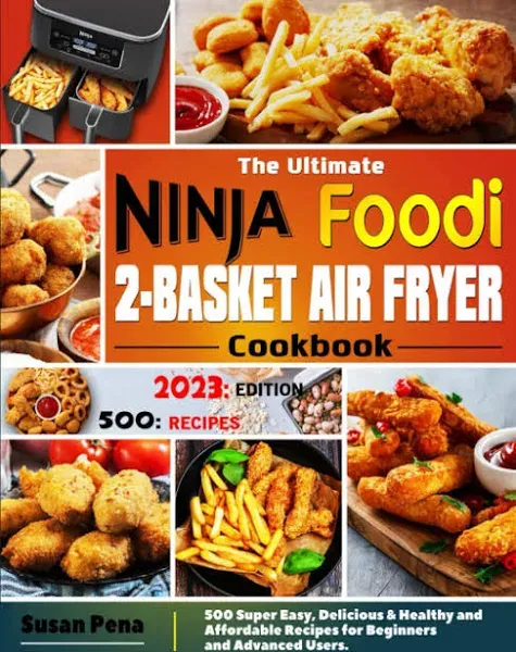 The Ultimate Ninja Foodi 2-Basket Air Fryer Cookbook: 500 Super Easy, Delicious