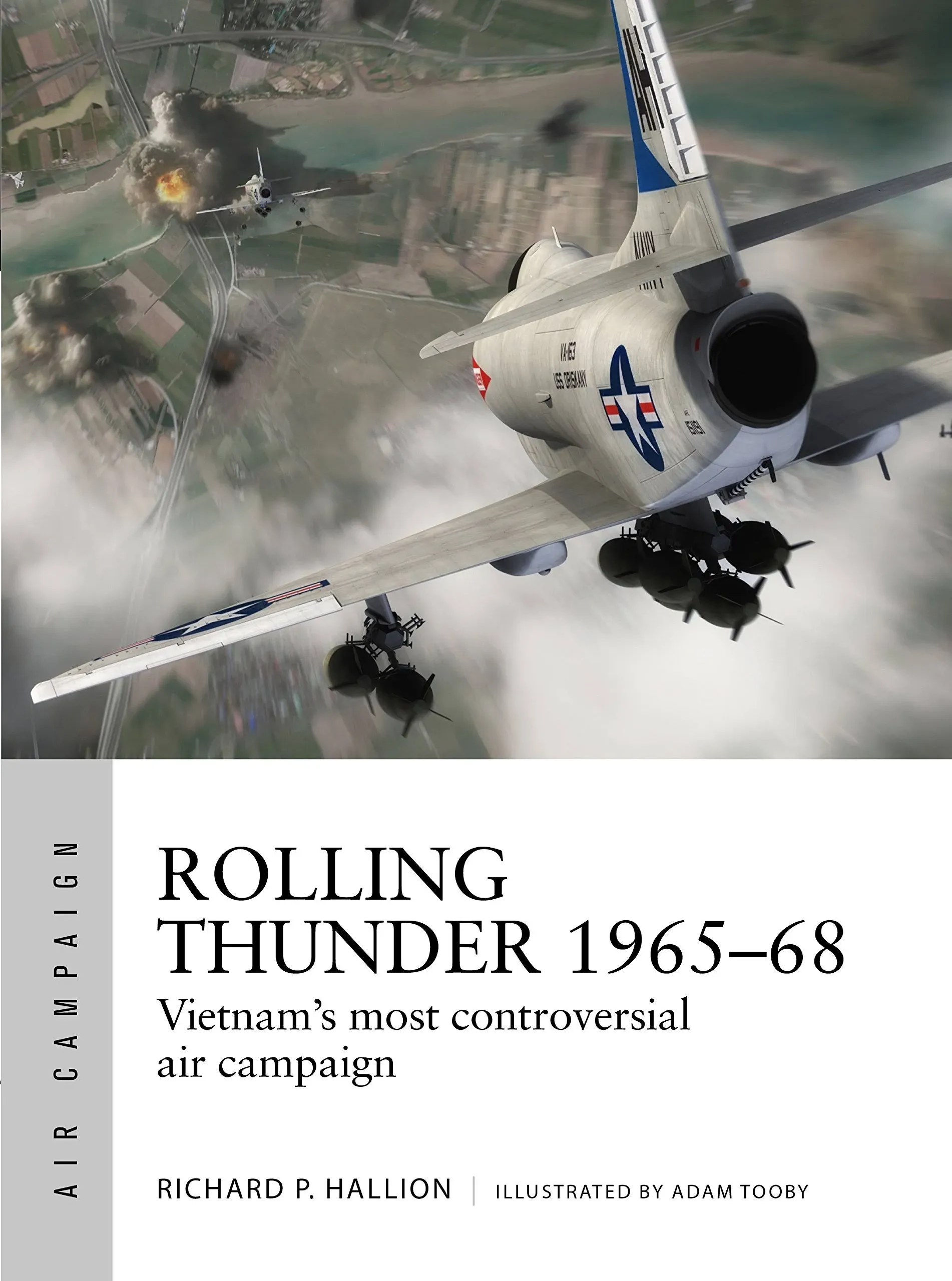 Osprey Air Campaign 3: Rolling Thunder 1965-68 : Vietnam&#039;s Most Controversial