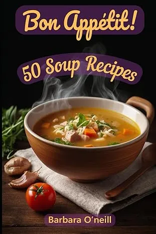 Bon Appetit! 50 Soup Recipes