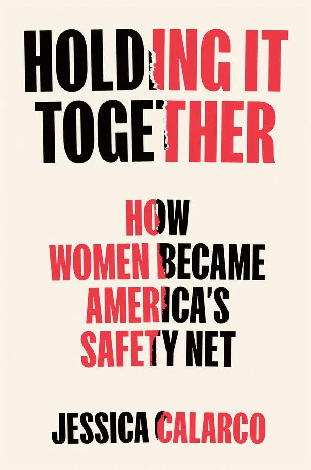 Holding It Together: How Women Became America's Safety Net [Book]