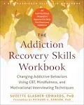 The Addiction Recovery Skills Workbook: Changing Addictive Behaviors Using CBT, Mindfulness, and Motivational Interviewing Techniques [Book]